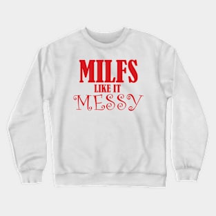 MILFs Like It Messy Crewneck Sweatshirt